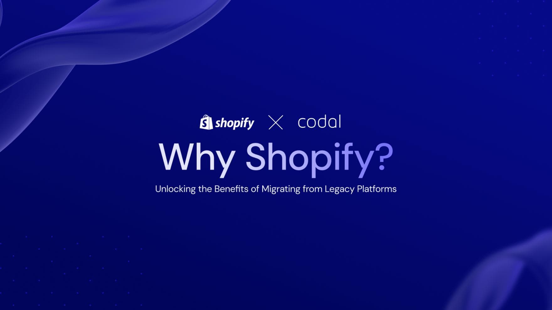 Why Shopify? Unlocking the Benefits of Migrating from Legacy Plaforms