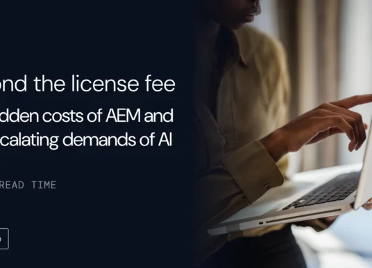 Beyond the license fee: The hidden costs of AEM and the escalating demands of AI